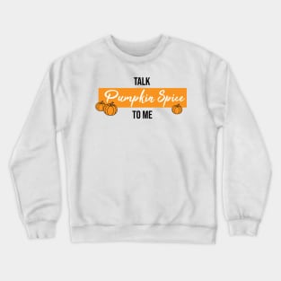 Talk Pumpkin Spice to Me Crewneck Sweatshirt